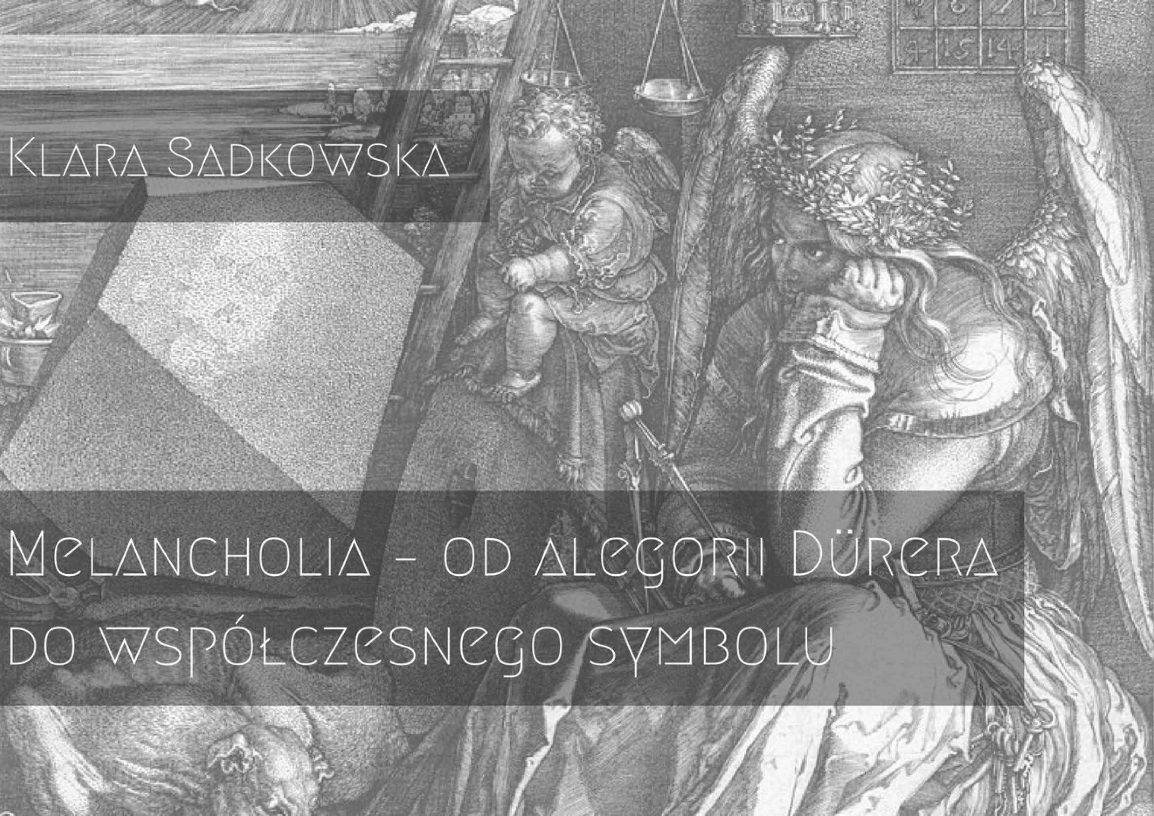 3._klara_sadkowska_-_melancholia_-_od_alegorii_durera_do_wspolczesnego_symbolu