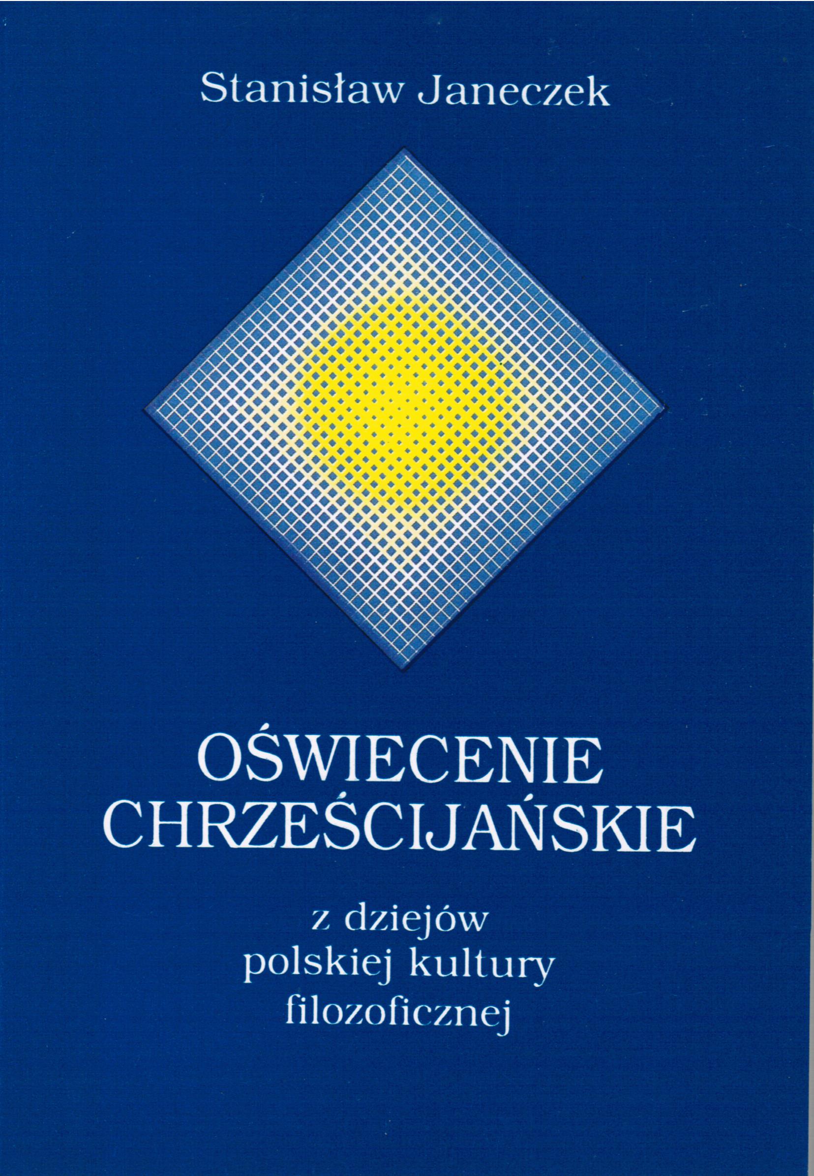 Oświecenie chrześcijańskie. Z dziejów polskiej kultury filozoficznej