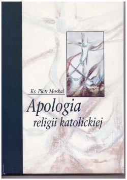 Piotr MoskalApologia religii katolickiej