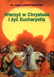  Ks. Adam L. Szafrański: 'Wierzyć w Chrystusa i żyć Eucharystią', 1997 
