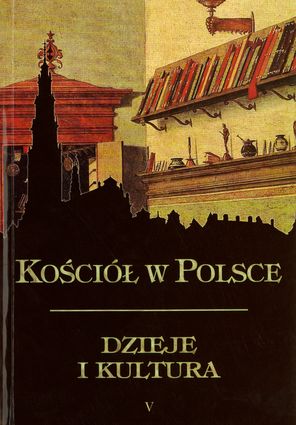 Kościół w Polsce. Dzieje i kultura t. 5