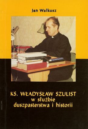 Ks. Władysław Szulist w służbie duszpasterstwa i historii