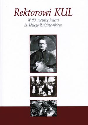 Rektorowi KUL. W 90. rocznicę śmierci ks. Idziego Radziszewskiego