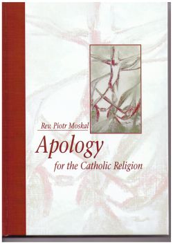 Piotr Moskal Apology for the Catholic Religion