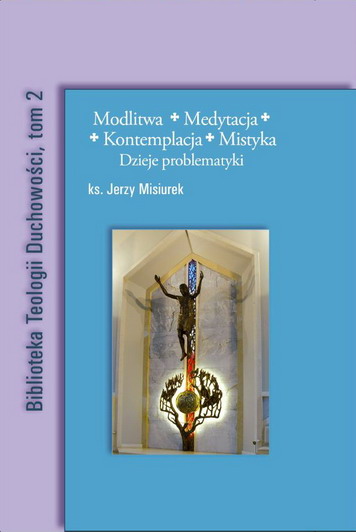 Ks. Jerzy Misiurek, Modlitwa. Medytacja. Kontemplacja. Mistyka. Dzieje problematyki